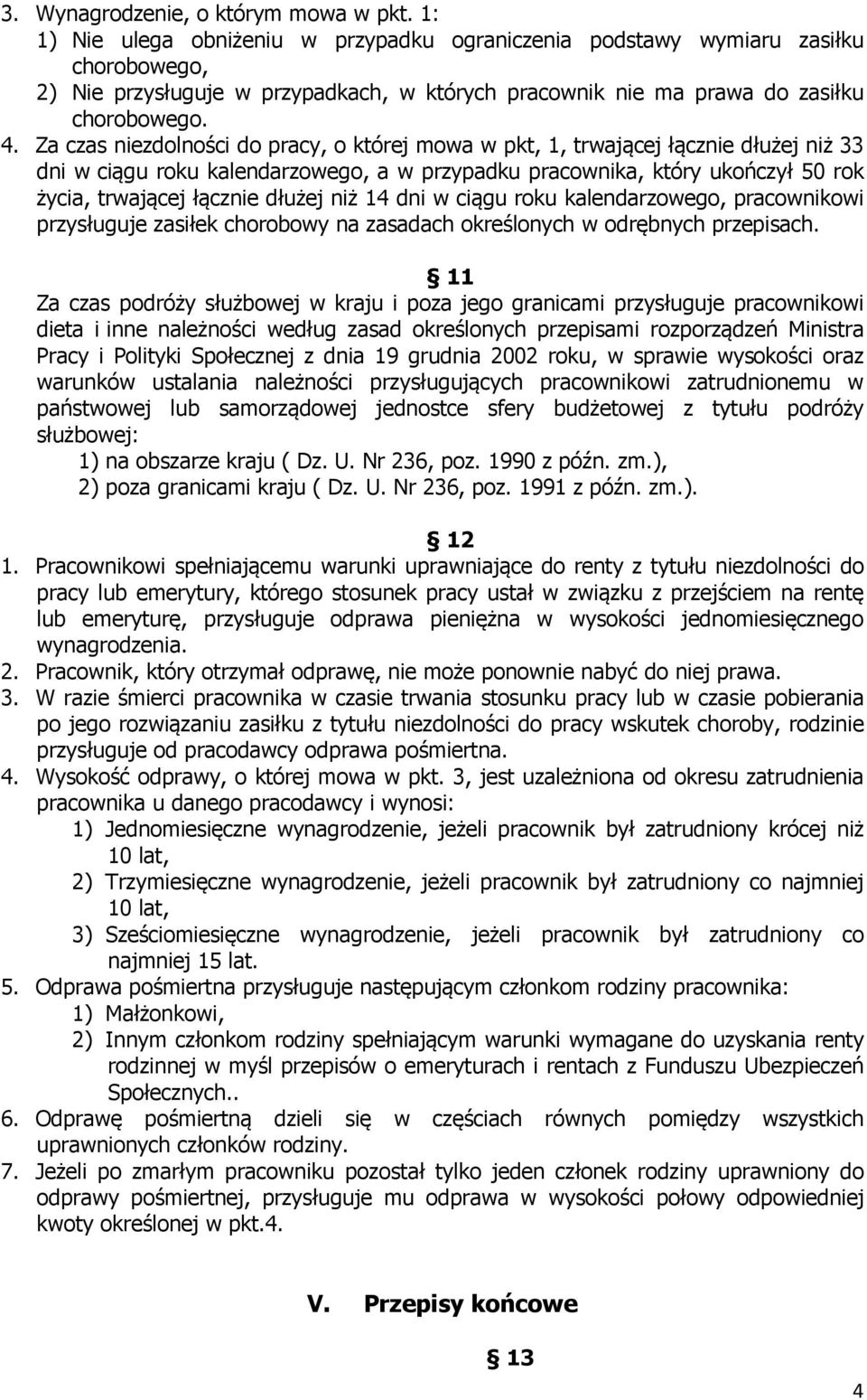 Za czas niezdolności do pracy, o której mowa w pkt, 1, trwającej łącznie dłużej niż 33 dni w ciągu roku kalendarzowego, a w przypadku pracownika, który ukończył 50 rok życia, trwającej łącznie dłużej