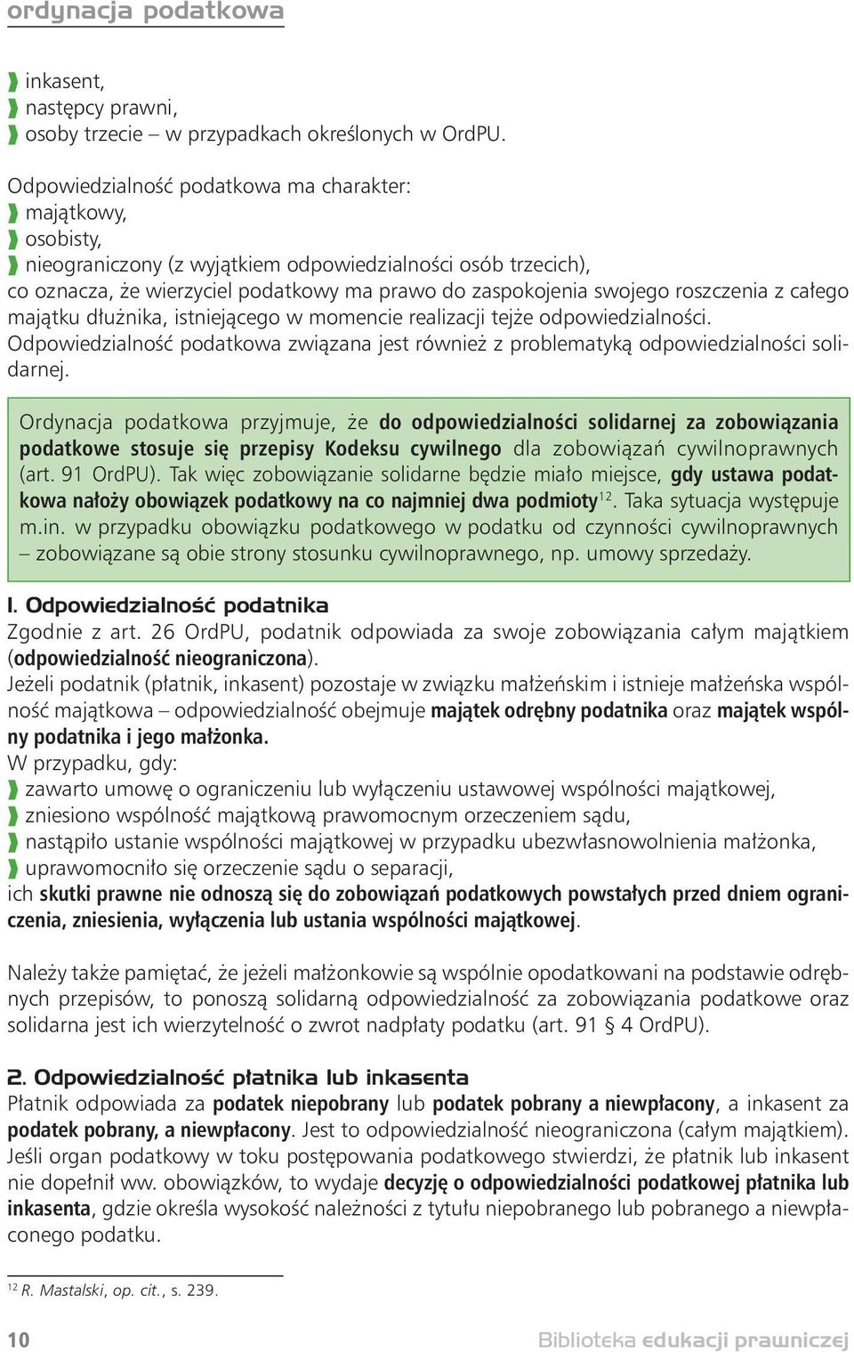 roszczenia z całego majątku dłużnika, istniejącego w momencie realizacji tejże odpowiedzialności. Odpowiedzialność podatkowa związana jest również z problematyką odpowiedzialności solidarnej.