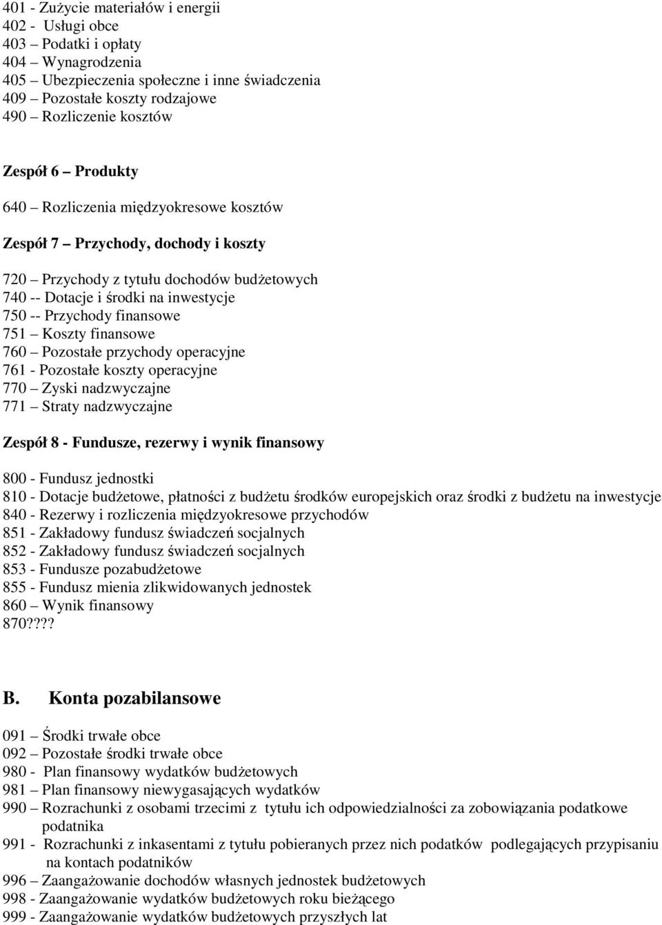 finansowe 751 Koszty finansowe 760 Pozostałe przychody operacyjne 761 - Pozostałe koszty operacyjne 770 Zyski nadzwyczajne 771 Straty nadzwyczajne Zespół 8 - Fundusze, rezerwy i wynik finansowy 800 -