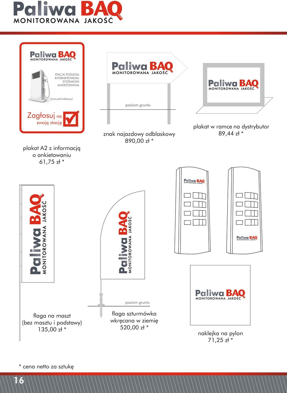 dystrybutor 89,44 zł * plakat A2 z informacją o ankietowaniu 61,75 zł * poziom gruntu flaga na