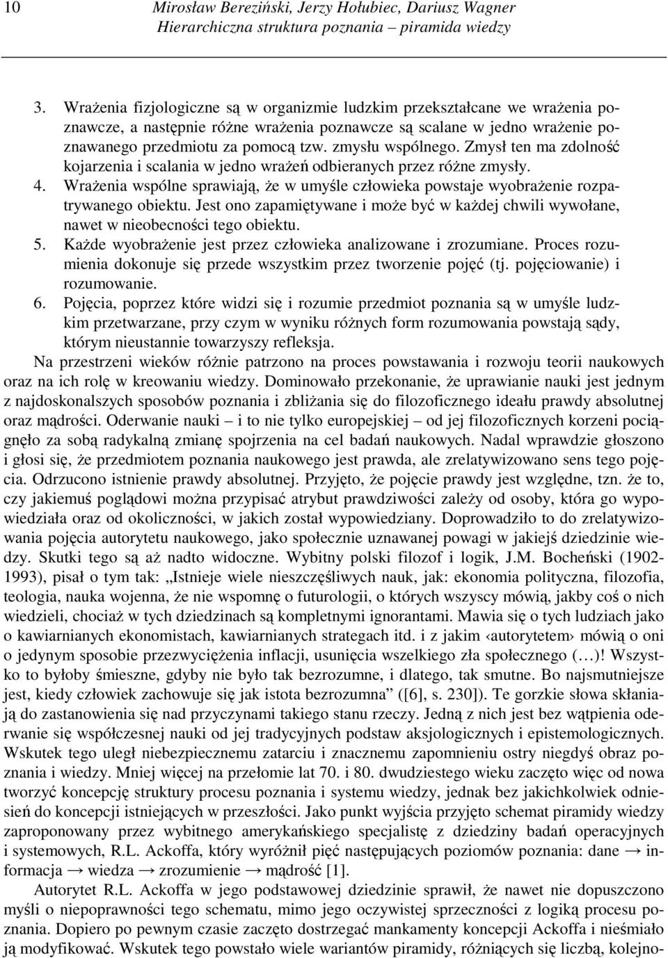 zmysłu wspólnego. Zmysł ten ma zdolność kojarzenia i scalania w jedno wraŝeń odbieranych przez róŝne zmysły. 4.