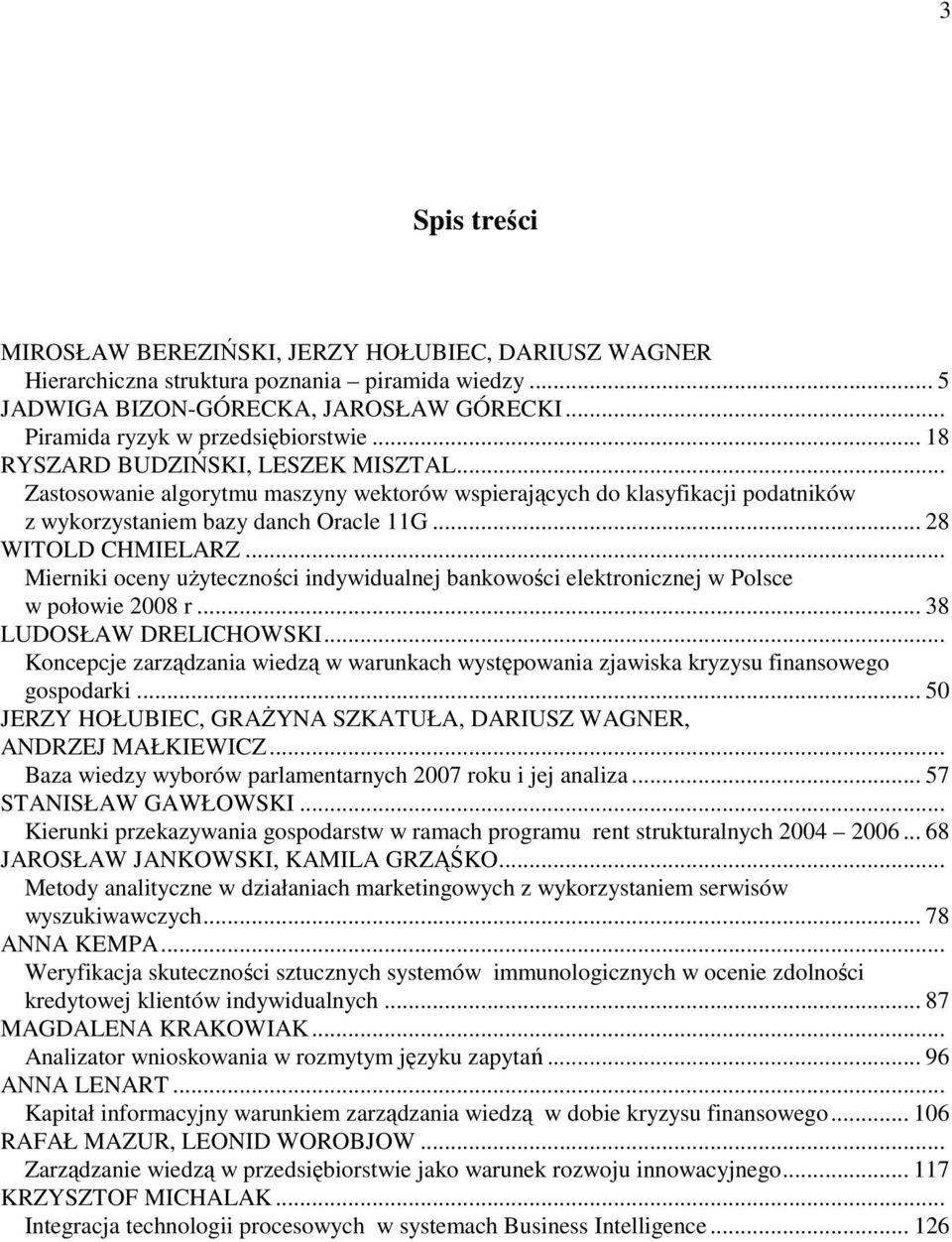 .. Mierniki oceny uŝyteczności indywidualnej bankowości elektronicznej w Polsce w połowie 2008 r... 38 LUDOSŁAW DRELICHOWSKI.