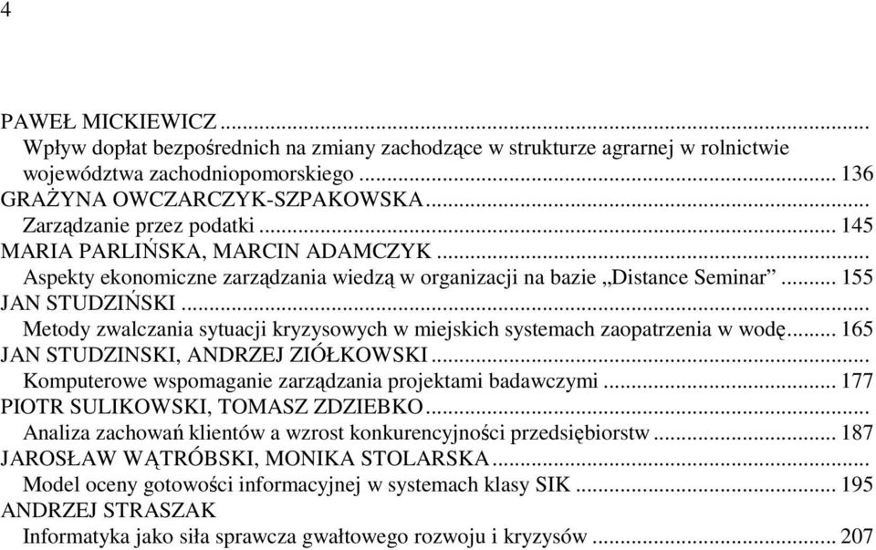 .. Metody zwalczania sytuacji kryzysowych w miejskich systemach zaopatrzenia w wodę... 165 JAN STUDZINSKI, ANDRZEJ ZIÓŁKOWSKI... Komputerowe wspomaganie zarządzania projektami badawczymi.