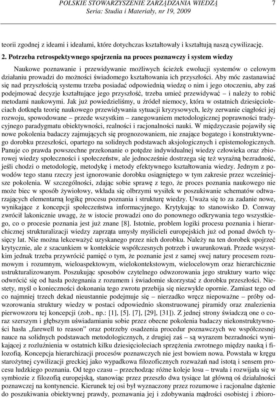 Potrzeba retrospektywnego spojrzenia na proces poznawczy i system wiedzy Naukowe poznawanie i przewidywanie moŝliwych ścieŝek ewolucji systemów o celowym działaniu prowadzi do moŝności świadomego