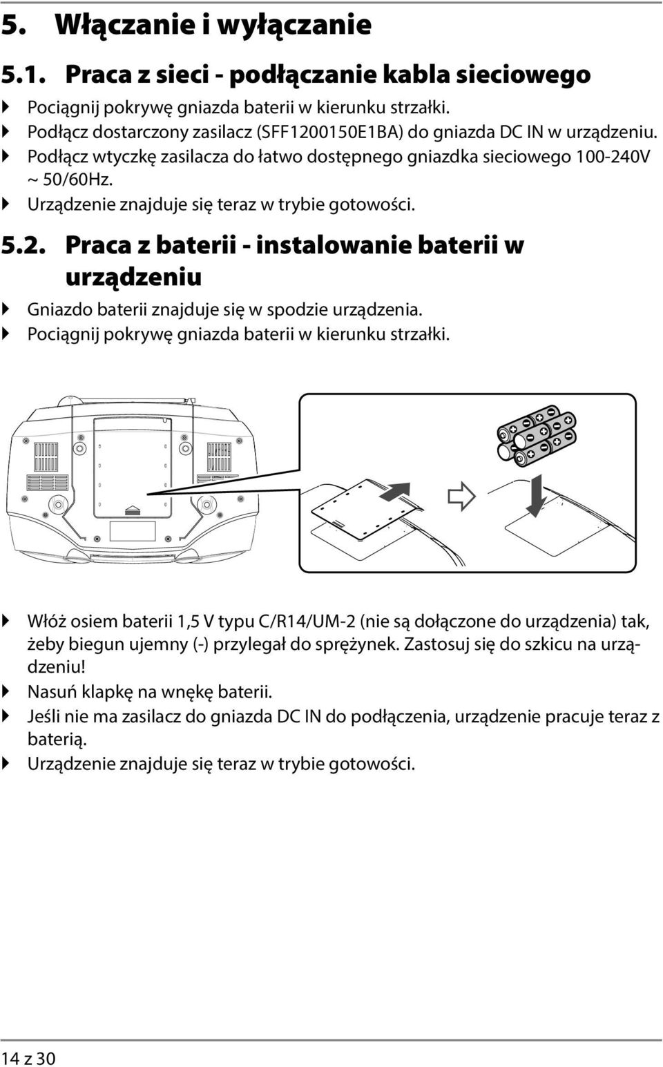 Urządzenie znajduje się teraz w trybie gotowości. 5.2. Praca z baterii - instalowanie baterii w urządzeniu Gniazdo baterii znajduje się w spodzie urządzenia.