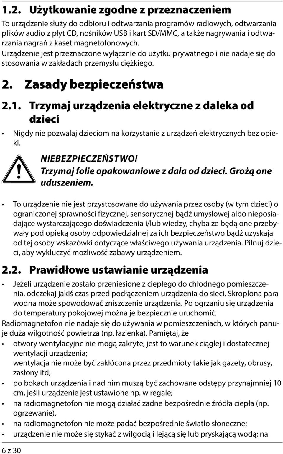 Trzymaj urządzenia elektryczne z daleka od dzieci Nigdy nie pozwalaj dzieciom na korzystanie z urządzeń elektrycznych bez opieki. 6 z 30 NIEBEZPIECZEŃSTWO! Trzymaj folie opakowaniowe z dala od dzieci.