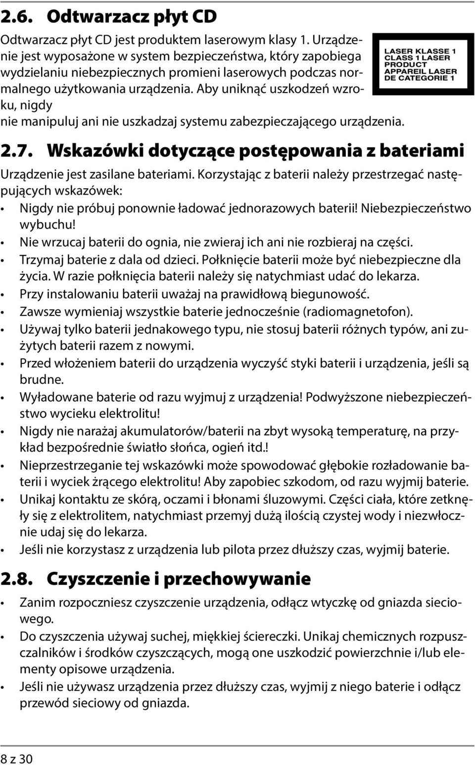 Aby uniknąć uszkodzeń wzroku, nigdy nie manipuluj ani nie uszkadzaj systemu zabezpieczającego urządzenia. 2.7. Wskazówki dotyczące postępowania z bateriami Urządzenie jest zasilane bateriami.