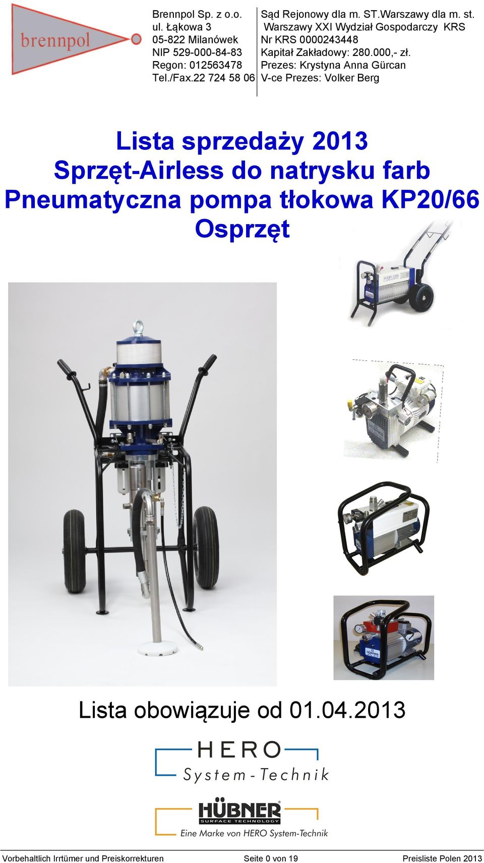 Warszawy XXI Wydział Gospodarczy KRS Nr KRS 0000243448 Kapitał Zakładowy: 280.000,- zł.