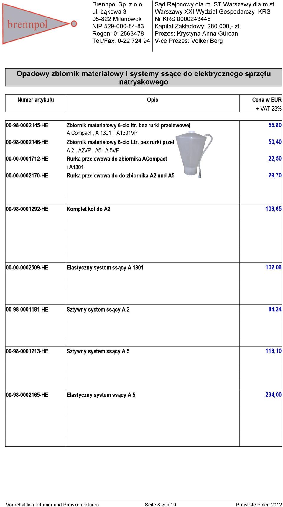 bez rurki przel 50,40 A 2, A2VP, A5 i A 5VP 00-00-0001712-HE Rurka przelewowa do zbiornika ACompact 22,50 i A1301 00-00-0002170-HE Rurka przelewowa do do zbiornika A2 und A5 29,70