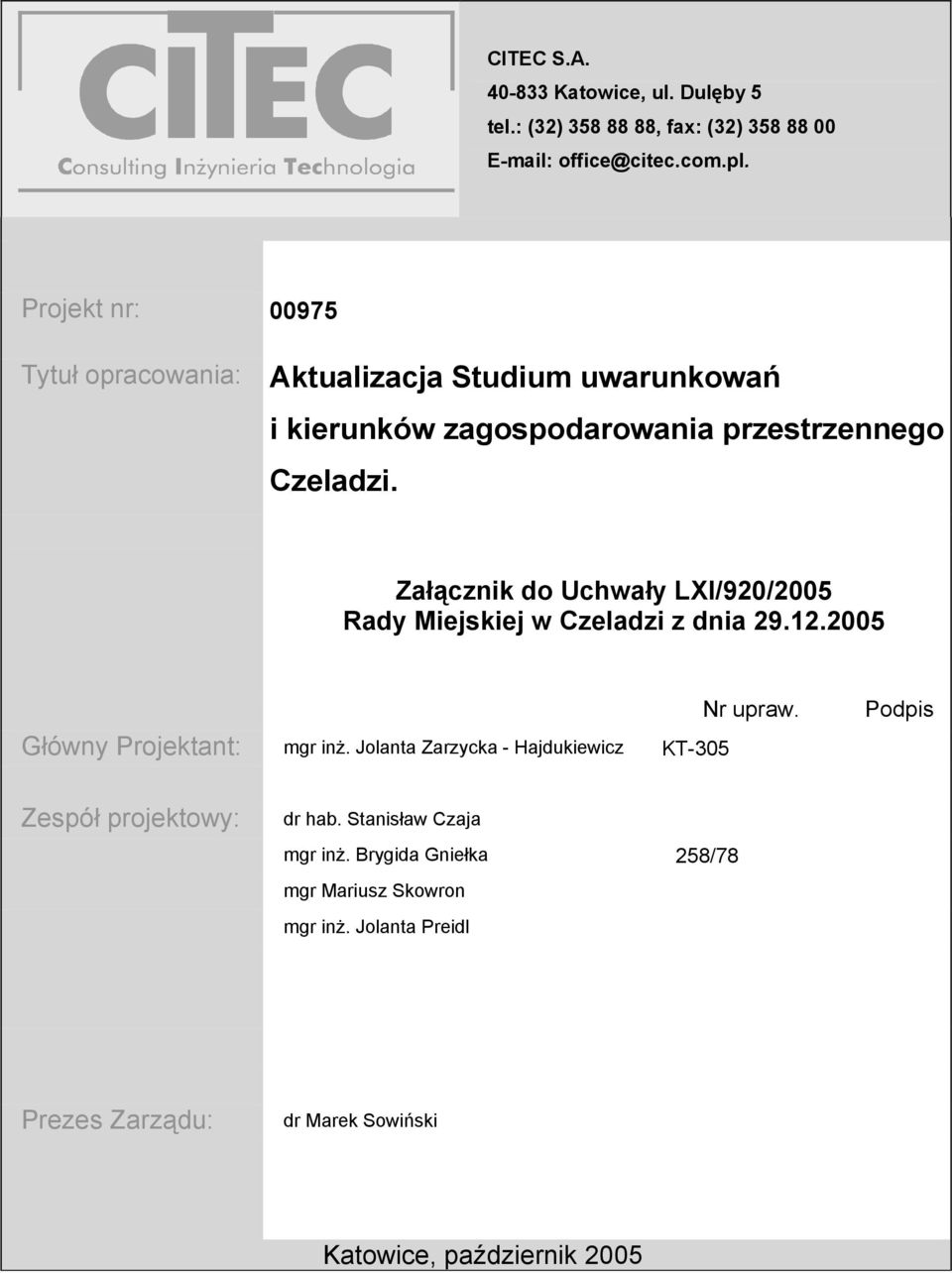 Załącznik do Uchwały LXI/920/2005 Rady Miejskiej w Czeladzi z dnia 29.12.2005 Nr upraw. Podpis Główny Projektant: mgr inŝ.