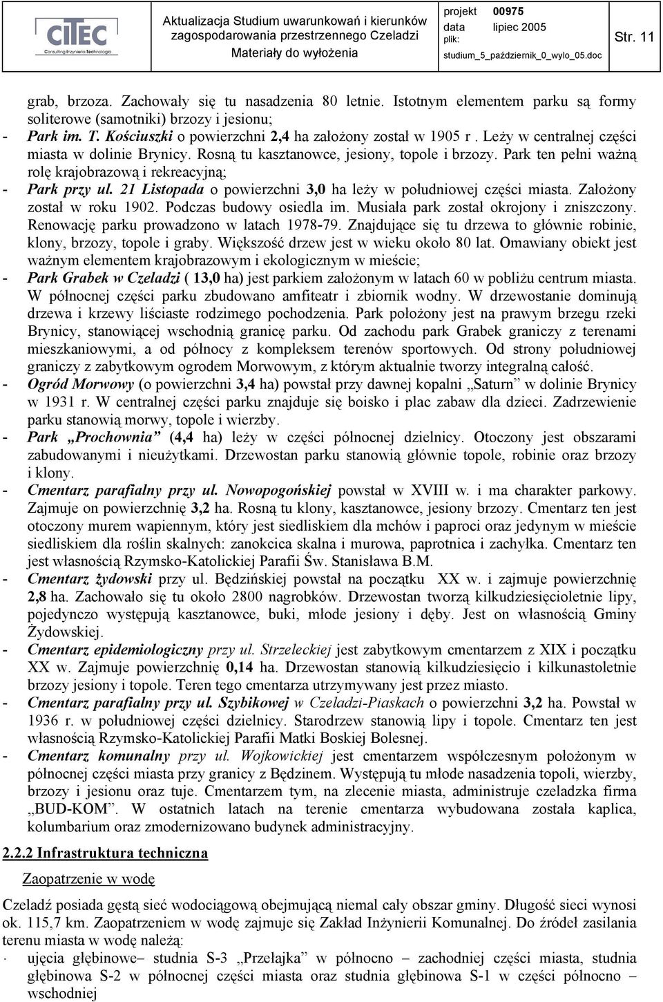 Park ten pełni waŝną rolę krajobrazową i rekreacyjną; - Park przy ul. 21 Listopada o powierzchni 3,0 ha leŝy w południowej części miasta. ZałoŜony został w roku 1902. Podczas budowy osiedla im.