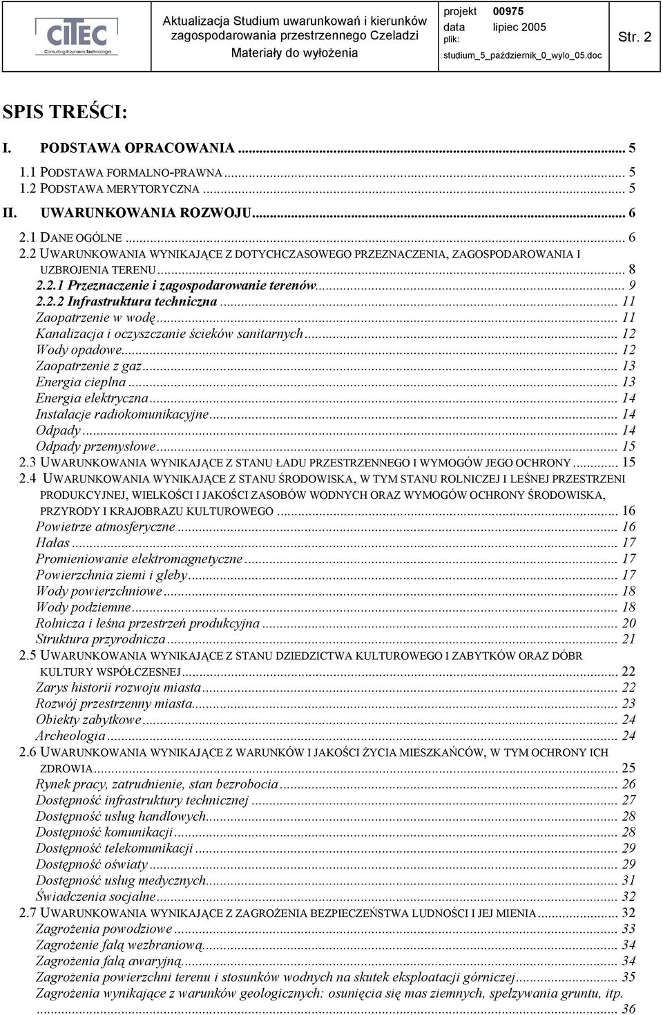 .. 11 Zaopatrzenie w wodę... 11 Kanalizacja i oczyszczanie ścieków sanitarnych... 12 Wody opadowe... 12 Zaopatrzenie z gaz... 13 Energia cieplna... 13 Energia elektryczna.