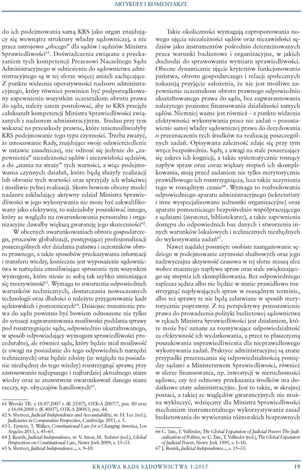 Z punktu widzenia operatywności nadzoru administracyjnego, który również powinien być podporządkowany zapewnieniu wszystkim uczestnikom obrotu prawa do sądu, należy zatem postulować, aby to KRS