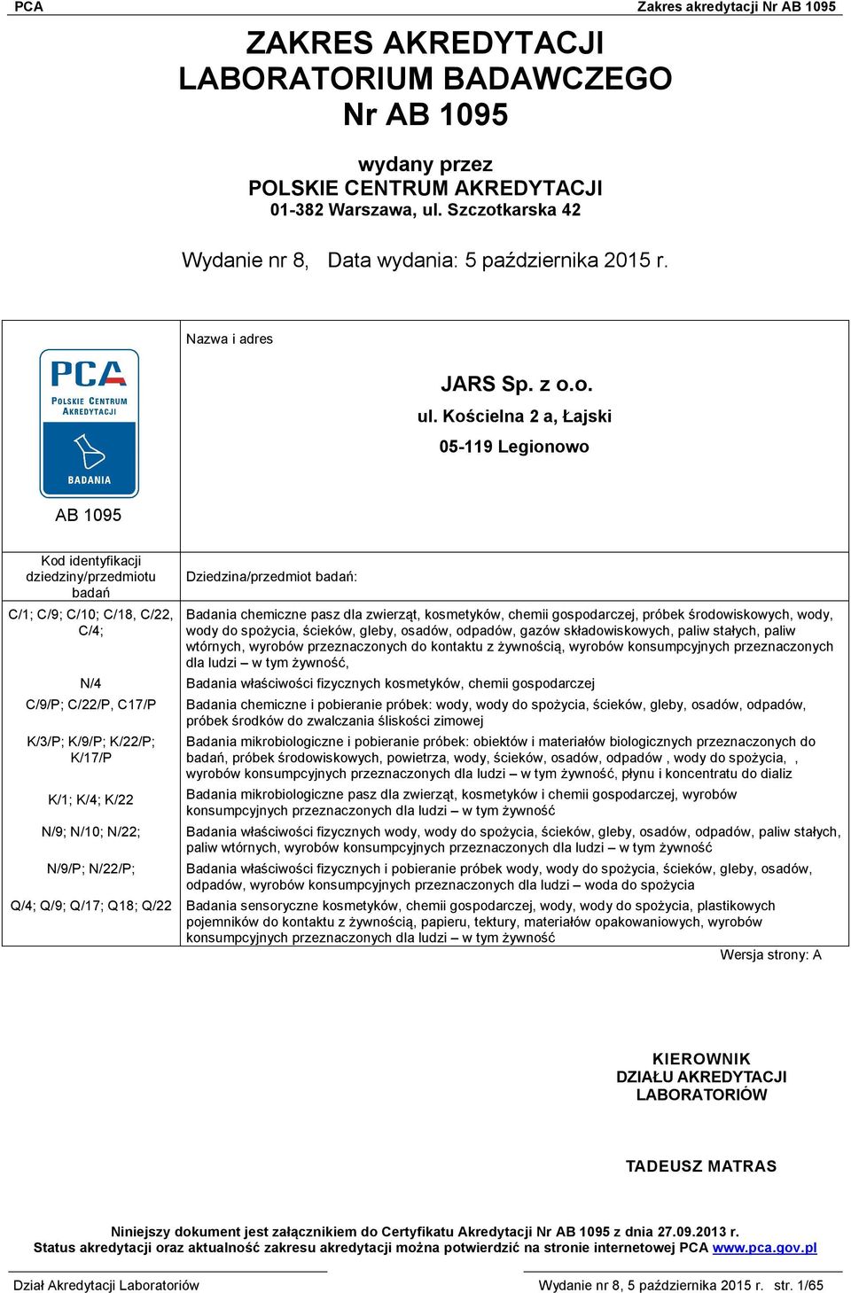 Kościelna 2 a, Łajski 05-119 Legionowo AB 1095 Kod identyfikacji dziedziny/przedmiotu badań C/1; C/9; C/10; C/18, C/22, C/4; N/4 C/9/P; C/22/P, C17/P K/3/P; K/9/P; K/22/P; K/17/P K/1; K/4; K/22 N/9;