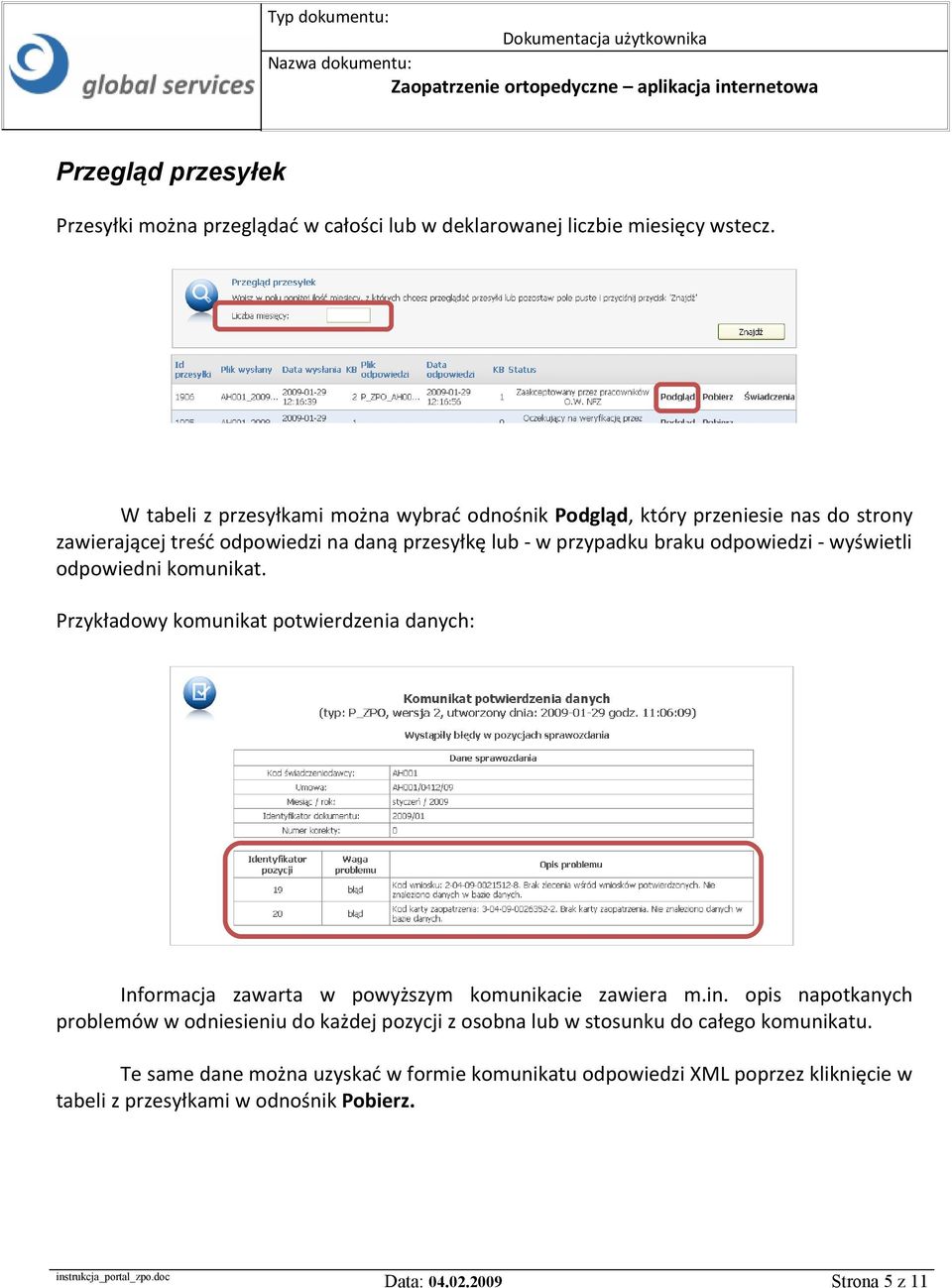 odpowiedzi - wyświetli odpowiedni komunikat. Przykładowy komunikat potwierdzenia danych: Informacja zawarta w powyższym komunikacie zawiera m.in.