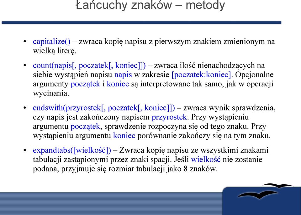 Opcjonalne argumenty początek i koniec są interpretowane tak samo, jak w operacji wycinania.