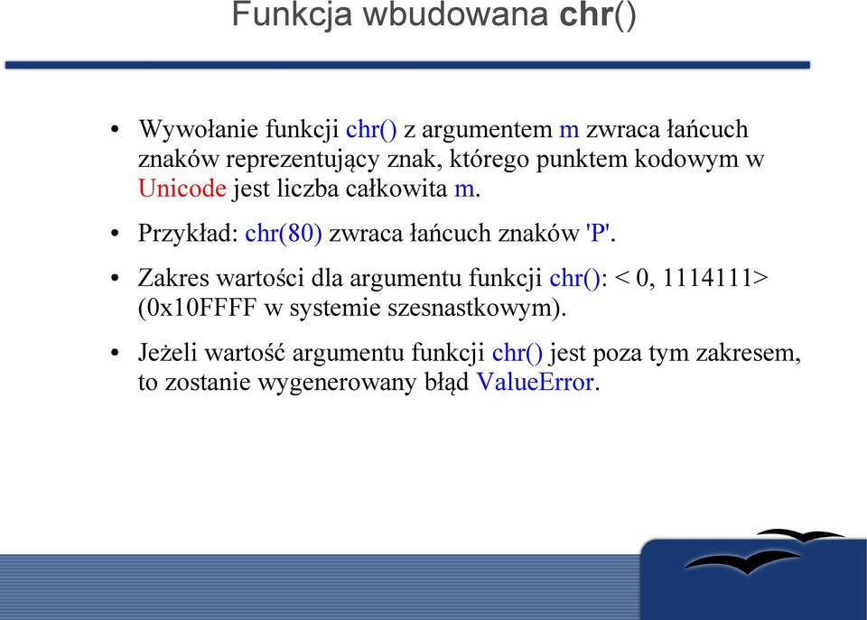 Przykład: chr(80) zwraca łańcuch znaków 'P'.