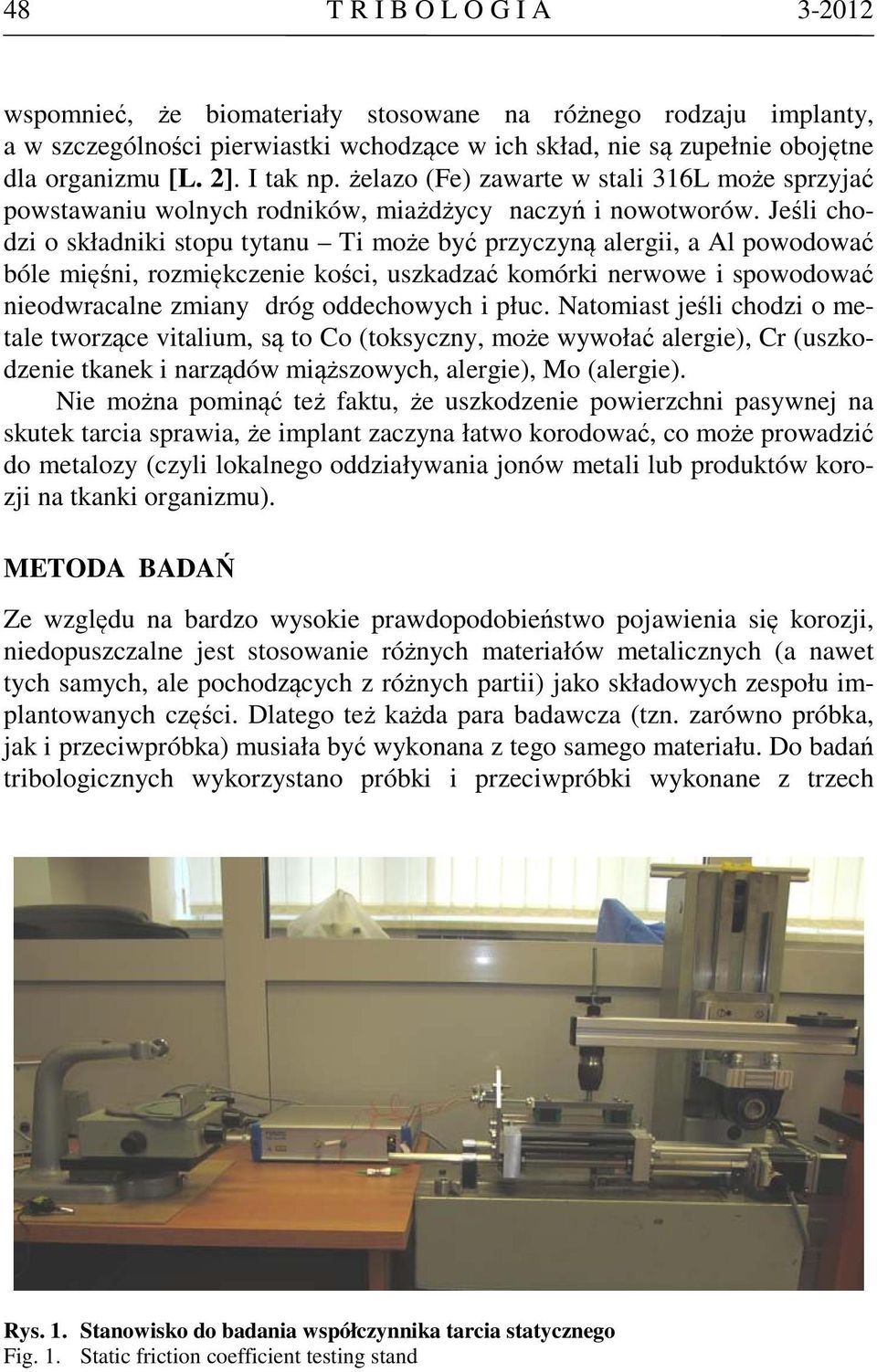 Jeśli chodzi o składniki stopu tytanu Ti może być przyczyną alergii, a Al powodować bóle mięśni, rozmiękczenie kości, uszkadzać komórki nerwowe i spowodować nieodwracalne zmiany dróg oddechowych i