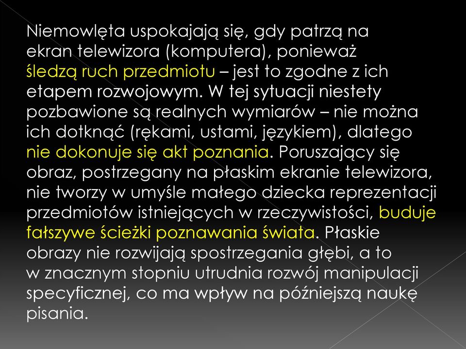 Poruszający się obraz, postrzegany na płaskim ekranie telewizora, nie tworzy w umyśle małego dziecka reprezentacji przedmiotów istniejących w rzeczywistości,