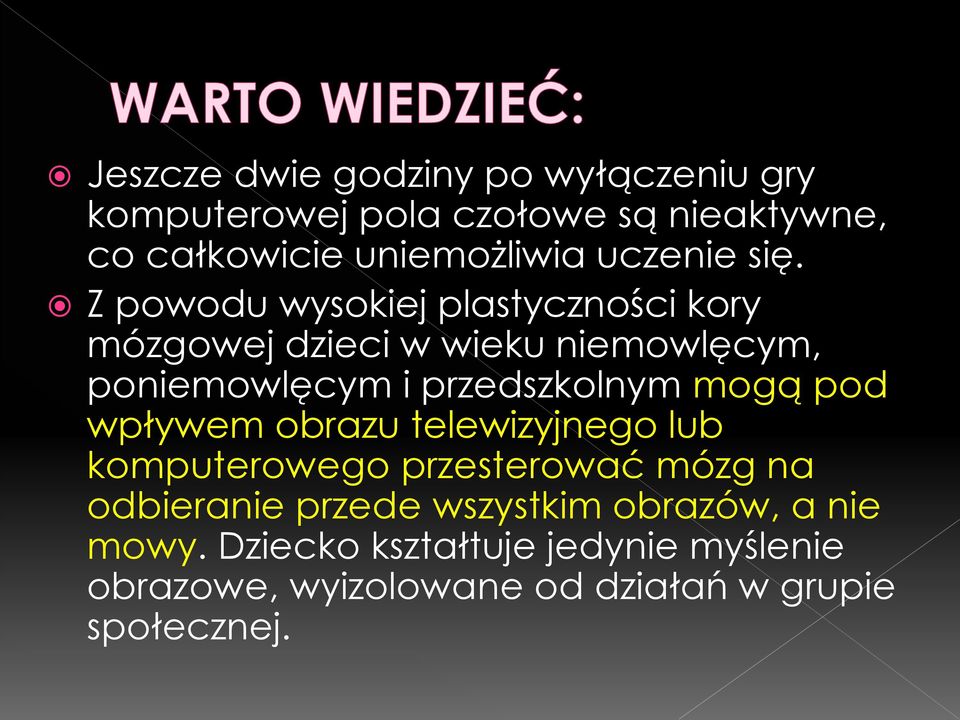 Z powodu wysokiej plastyczności kory mózgowej dzieci w wieku niemowlęcym, poniemowlęcym i przedszkolnym mogą