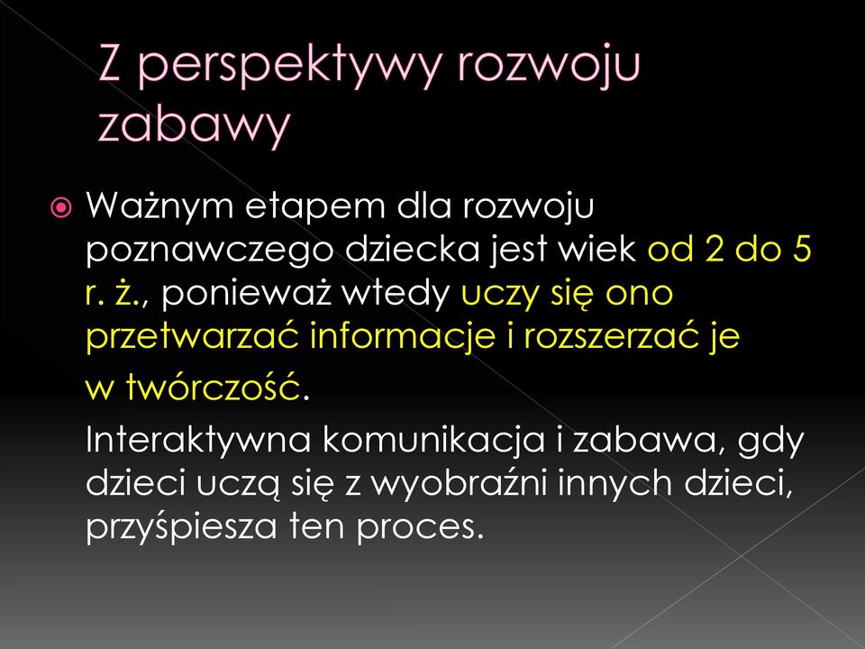 , ponieważ wtedy uczy się ono przetwarzać informacje i