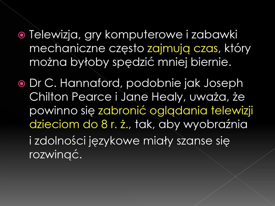 Hannaford, podobnie jak Joseph Chilton Pearce i Jane Healy, uważa, że powinno