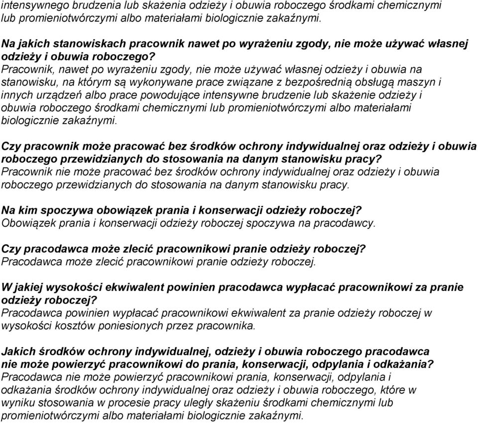 Pracownik, nawet po wyrażeniu zgody, nie może używać własnej odzieży i obuwia na stanowisku, na którym są wykonywane prace związane z bezpośrednią obsługą maszyn i innych urządzeń albo prace