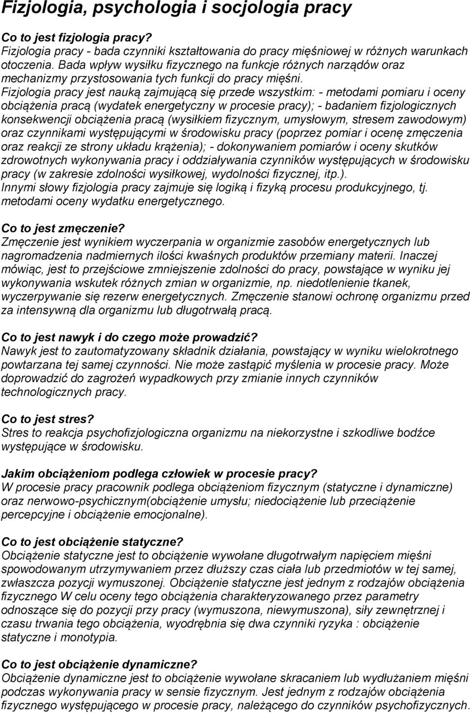 Fizjologia pracy jest nauką zajmującą się przede wszystkim: - metodami pomiaru i oceny obciążenia pracą (wydatek energetyczny w procesie pracy); - badaniem fizjologicznych konsekwencji obciążenia