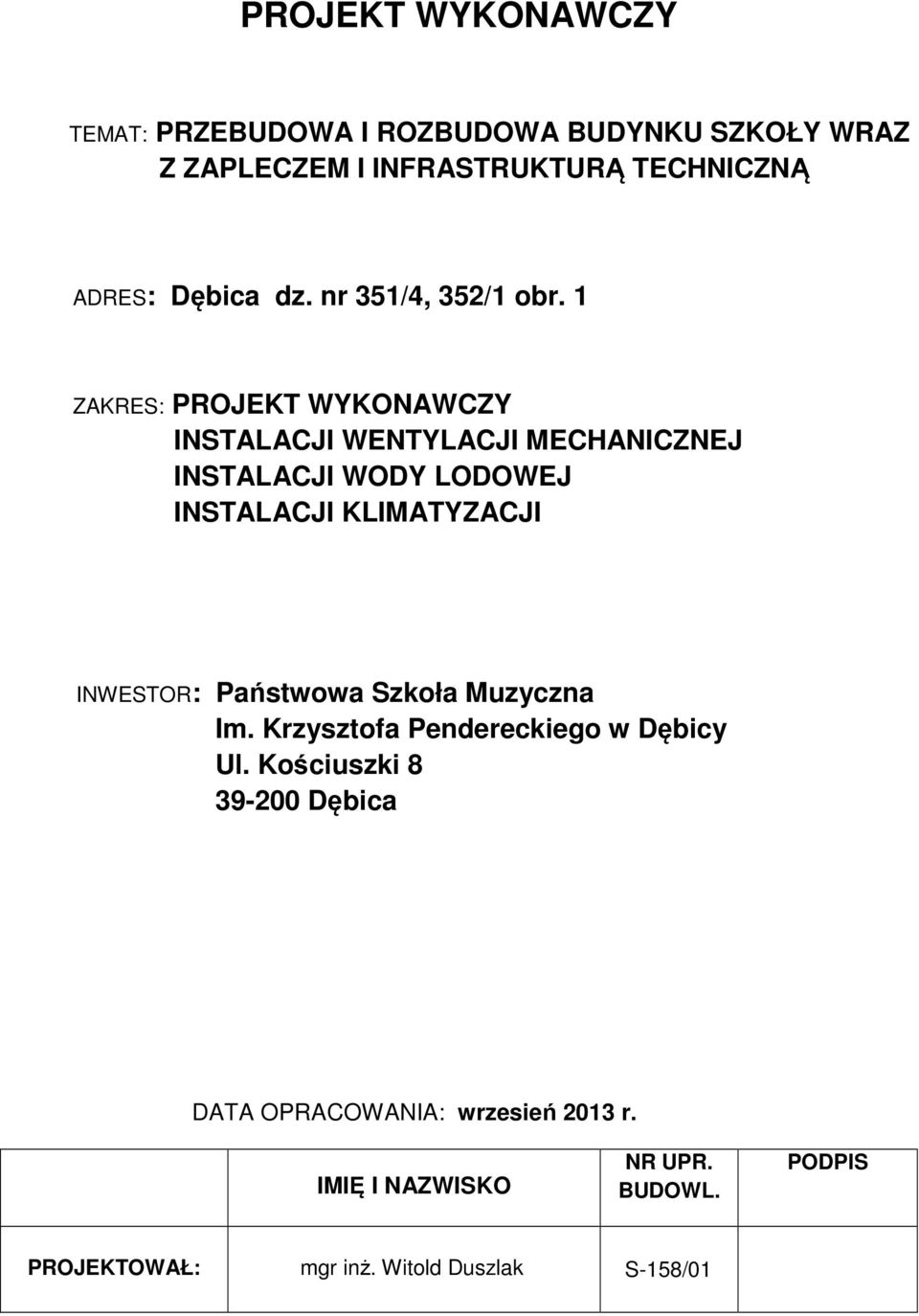 1 ZAKRES: PROJEKT WYKONAWCZY INSTALACJI WENTYLACJI MECHANICZNEJ INSTALACJI WODY LODOWEJ INSTALACJI KLIMATYZACJI