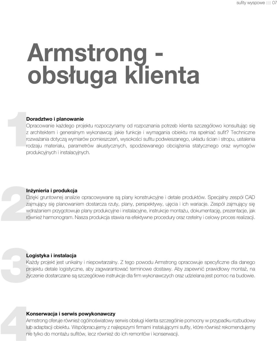 Techniczne rozważania dotyczą wymiarów pomieszczeń, wysokości sufitu podwieszanego, układu ścian i stropu, ustalenia rodzaju materiału, parametrów akustycznych, spodziewanego obciążenia statycznego