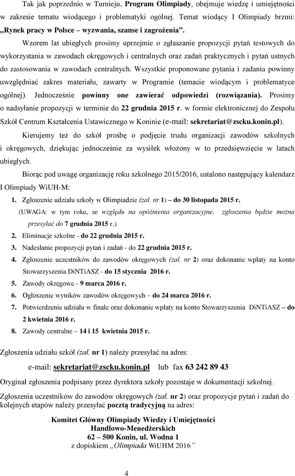 Wzorem lat ubiegłych prosimy uprzejmie o zgłaszanie propozycji pytań testowych do wykorzystania w zawodach okręgowych i centralnych oraz zadań praktycznych i pytań ustnych do zastosowania w zawodach