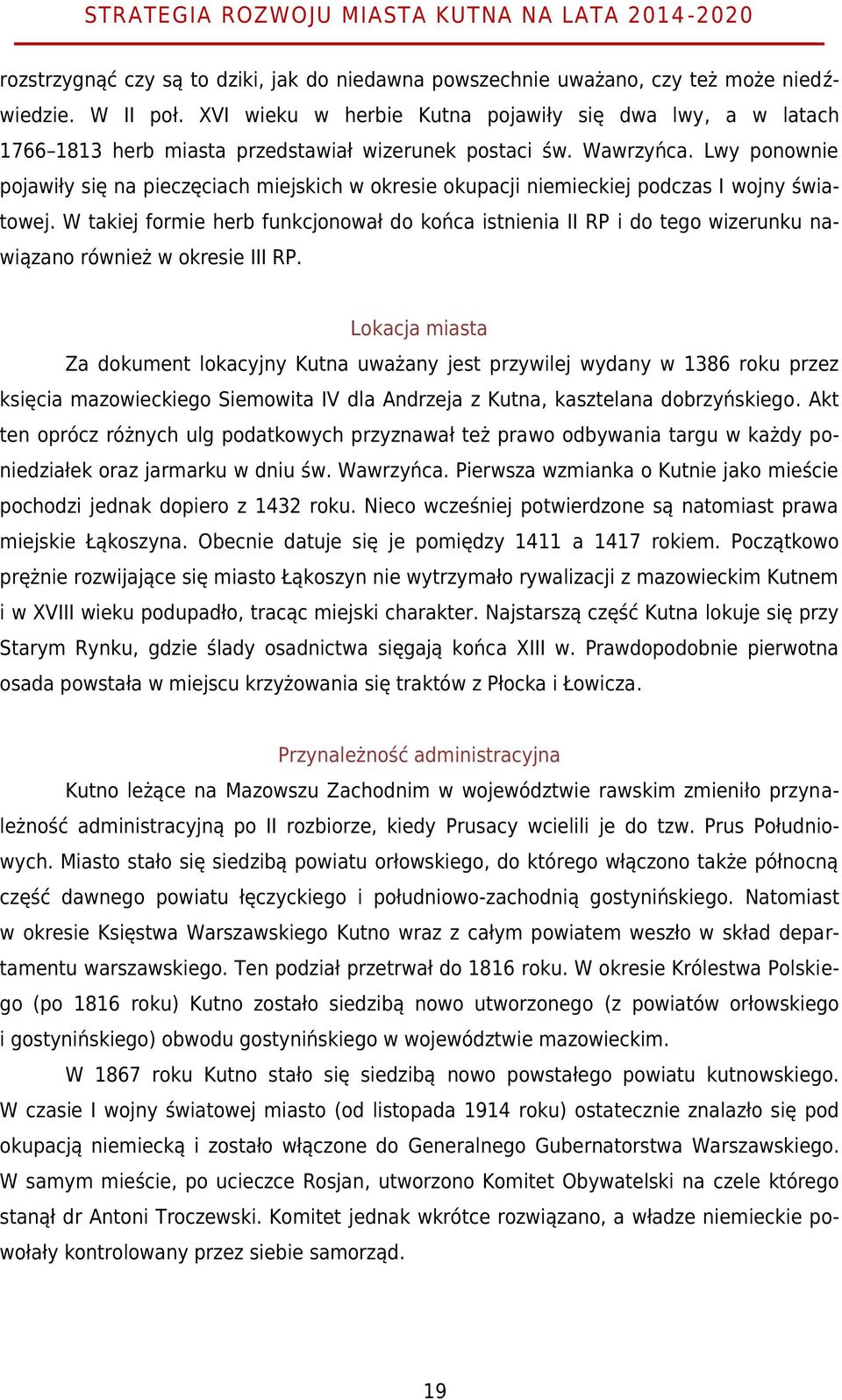 Lwy ponownie pojawiły się na pieczęciach miejskich w okresie okupacji niemieckiej podczas I wojny światowej.