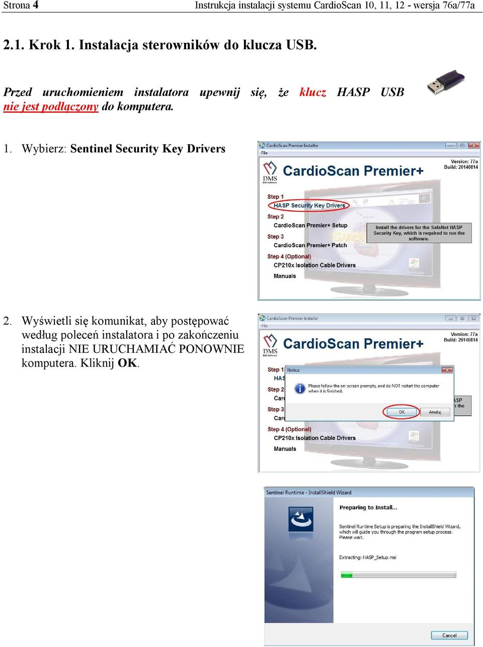 Przed uruchomieniem instalatora upewnij się, że klucz HASP USB nie jest podłączony do komputera. 1.