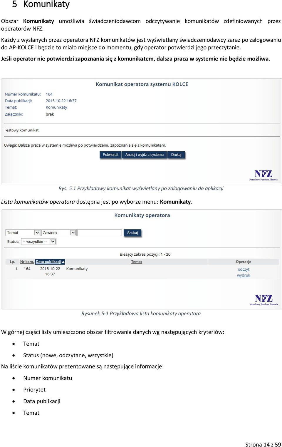 Jeśli operator nie potwierdzi zapoznania się z komunikatem, dalsza praca w systemie nie będzie możliwa. Rys. 5.