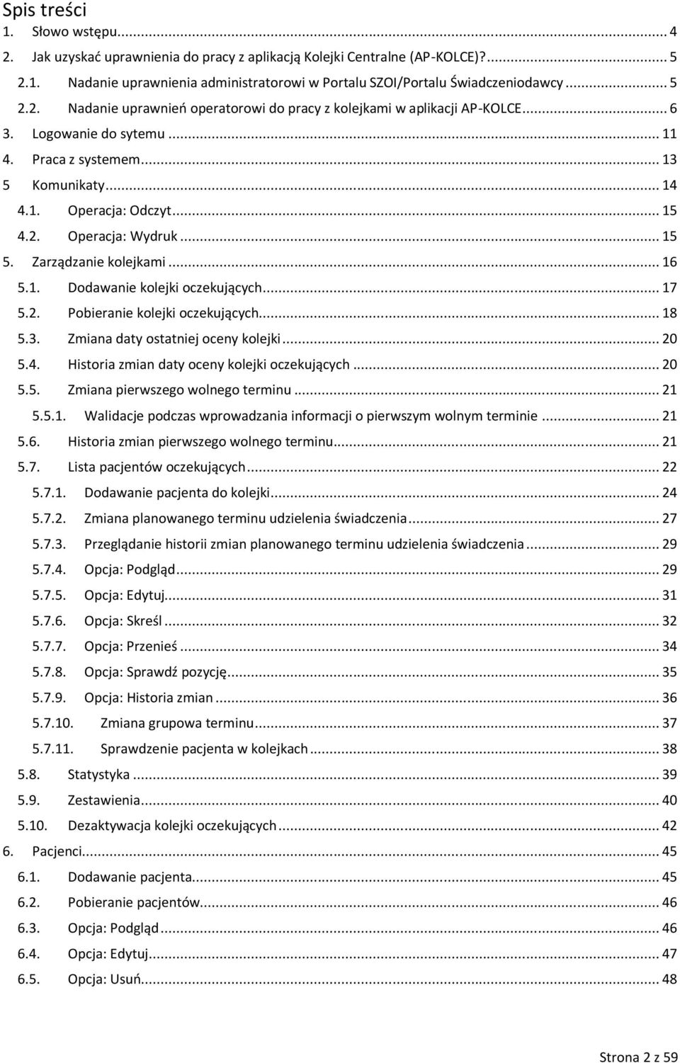 .. 15 5. Zarządzanie kolejkami... 16 5.1. Dodawanie kolejki oczekujących... 17 5.2. Pobieranie kolejki oczekujących... 18 5.3. Zmiana daty ostatniej oceny kolejki... 20 5.4.