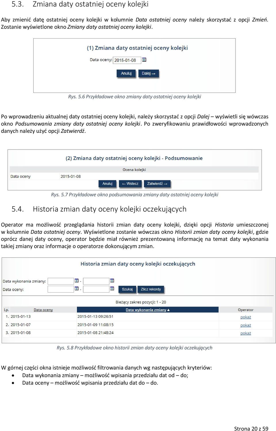 6 Przykładowe okno zmiany daty ostatniej oceny kolejki Po wprowadzeniu aktualnej daty ostatniej oceny kolejki, należy skorzystać z opcji Dalej wyświetli się wówczas okno Podsumowania zmiany daty