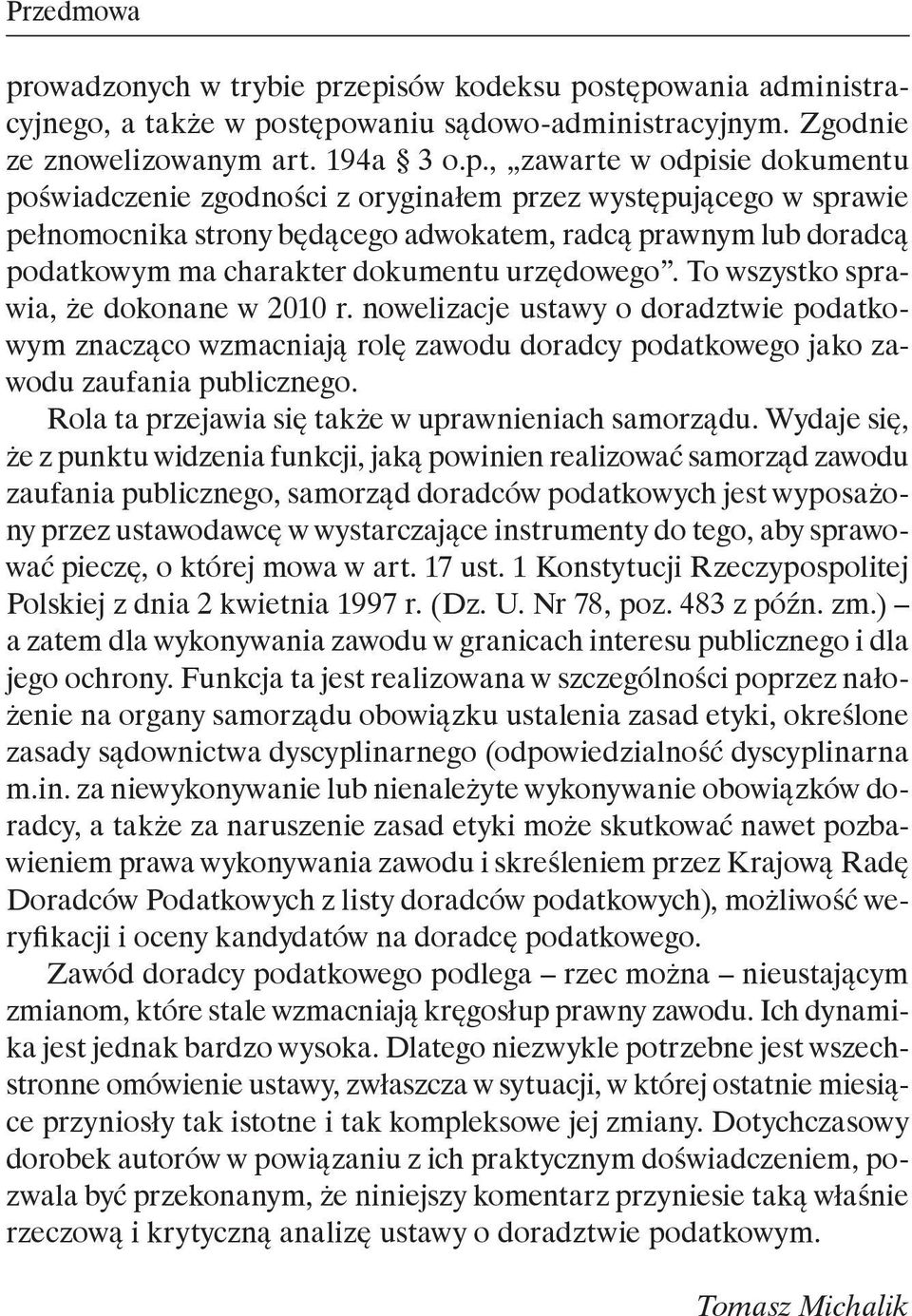 zepisów kodeksu postępowania administracyjnego, a także w postępowaniu sądowo-administracyjnym. Zgodnie ze znowelizowanym art. 194a 3 o.p., zawarte w odpisie dokumentu poświadczenie zgodności z