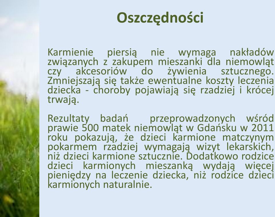 Rezultaty badań przeprowadzonych wśród prawie 500 matek niemowląt w Gdańsku w 2011 roku pokazują, że dzieci karmione matczynym pokarmem rzadziej