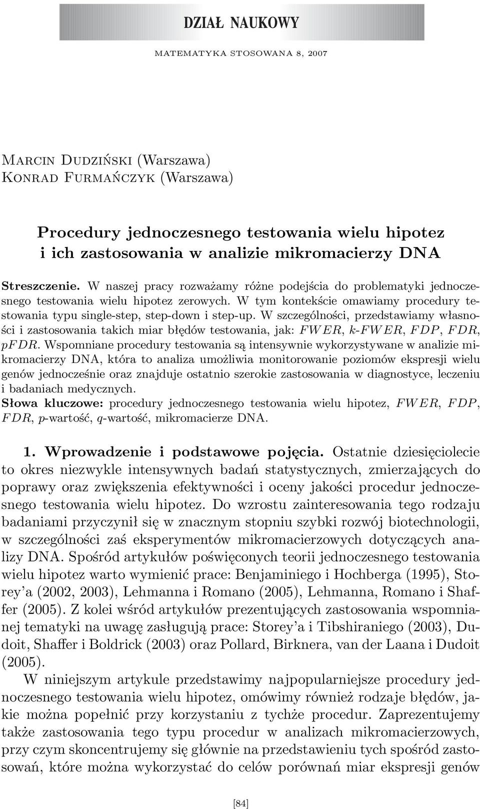 W szczególności, przedstawiamy własności i zastosowania takich miar błędów testowania, jak: FWER, k-fwer, FDP, FDR, pf DR.