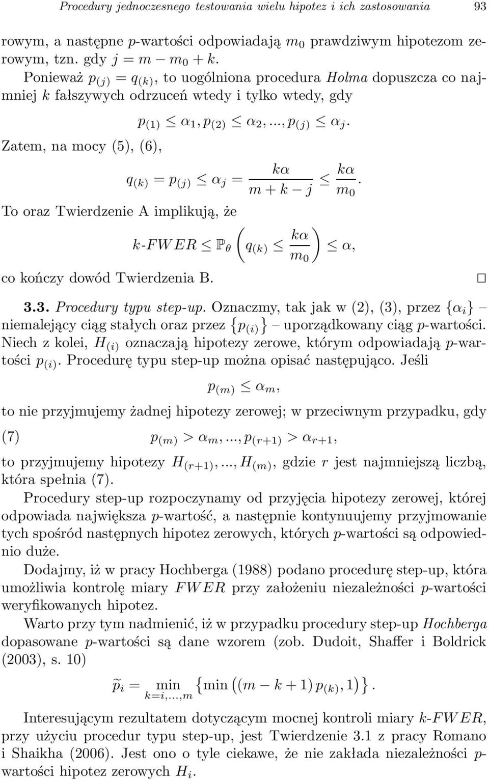 Zatem, na mocy (5), (6), kα q (k) = p (j) α j = m + k j kα. m 0 To oraz Twierdzenie A implikują, że ( k-fwer Èθ q (k) kα ) α, m 0 co kończy dowód Twierdzenia B. 3.3. Procedury typu step-up.
