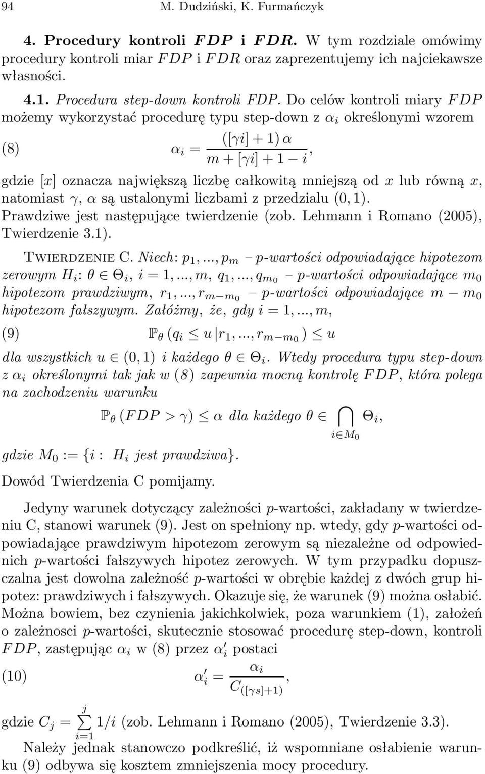 Do celów kontroli miary FDP możemy wykorzystać procedurę typu step-down z α i określonymi wzorem (8) α i = ([γi]+1)α m +[γi]+1 i, gdzie [x] oznacza największą liczbę całkowitą mniejszą od x lub równą