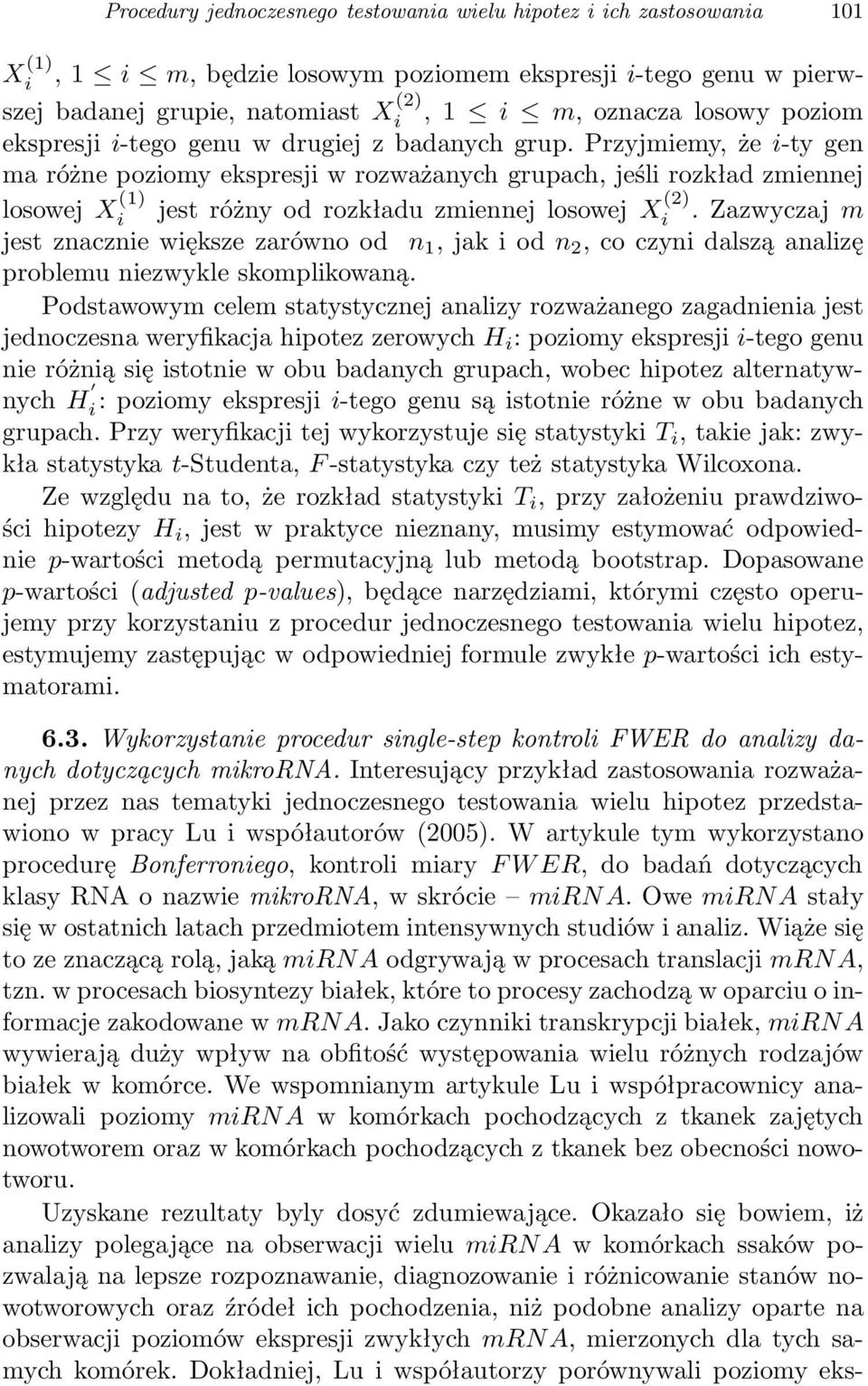 Przyjmiemy, że i-ty gen ma różne poziomy ekspresji w rozważanych grupach, jeśli rozkład zmiennej losowej X (1) i jest różny od rozkładu zmiennej losowej X (2) i.