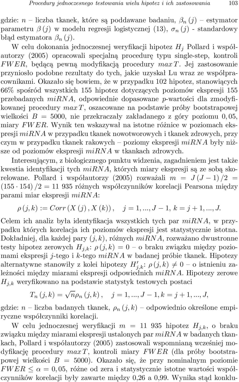 W celu dokonania jednoczesnej weryfikacji hipotez H j Pollard i współautorzy (2005) opracowali specjalną procedurę typu single-step, kontroli FWER, będącą pewną modyfikacją procedury max T.