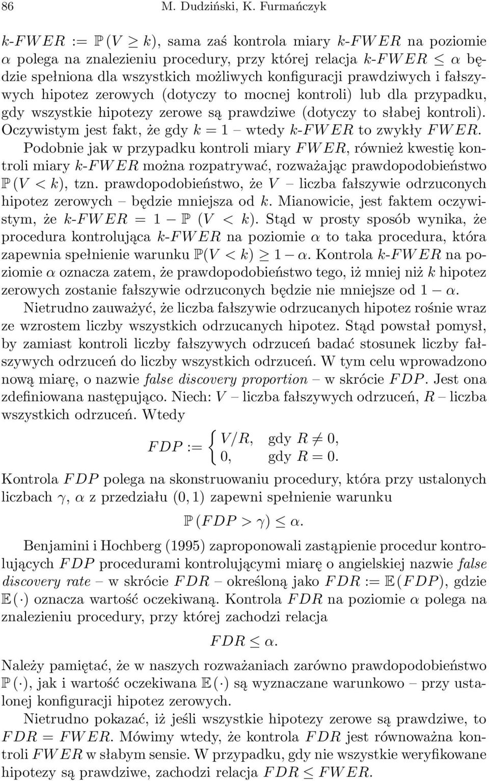 prawdziwych i fałszywych hipotez zerowych (dotyczy to mocnej kontroli) lub dla przypadku, gdy wszystkie hipotezy zerowe są prawdziwe (dotyczy to słabej kontroli).