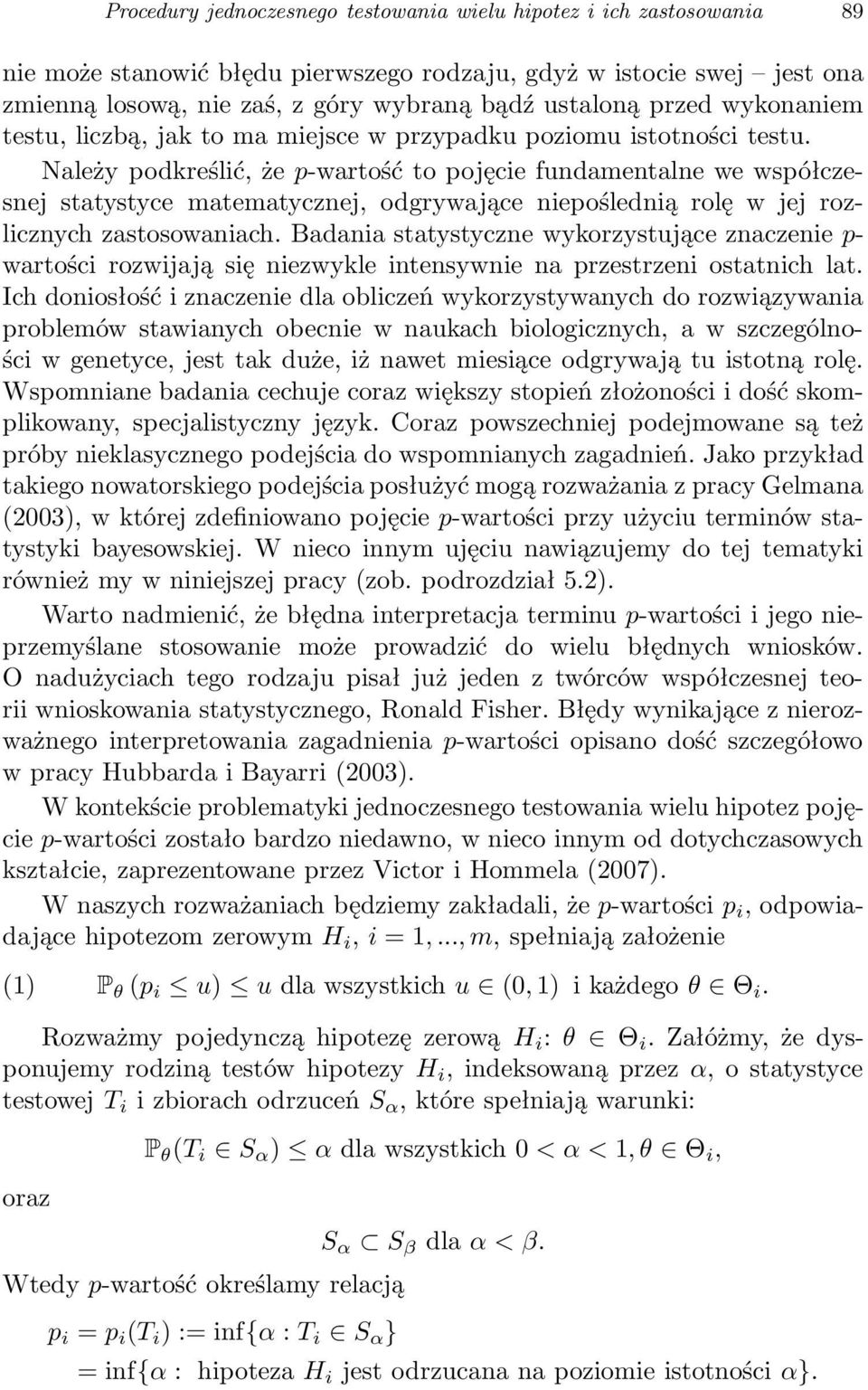 Należy podkreślić, że p-wartość to pojęcie fundamentalne we współczesnej statystyce matematycznej, odgrywające niepoślednią rolę w jej rozlicznych zastosowaniach.