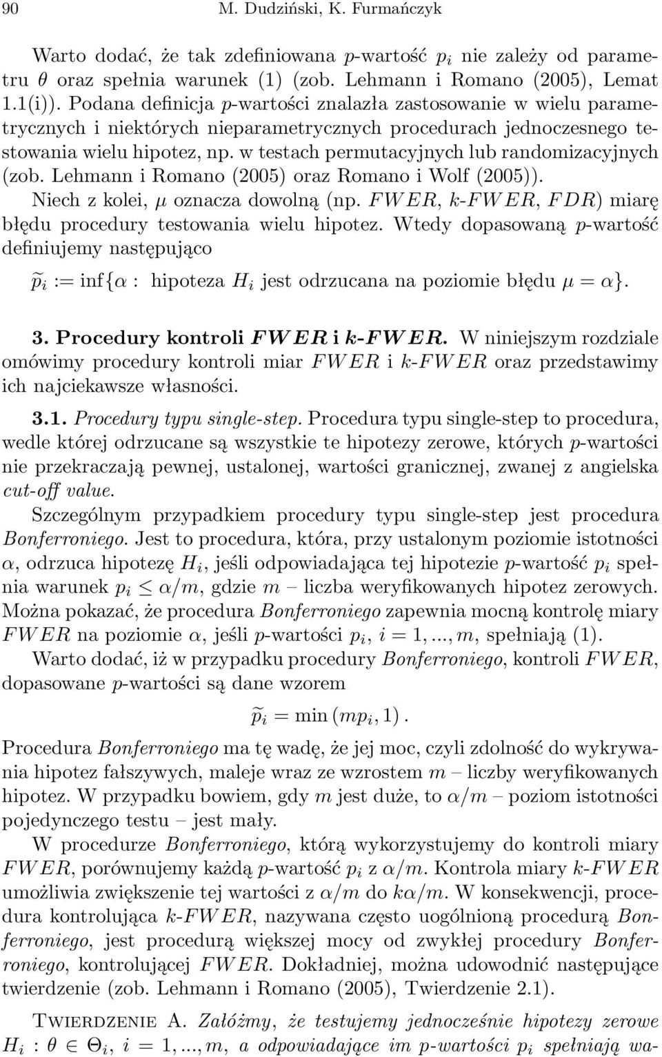 w testach permutacyjnych lub randomizacyjnych (zob. Lehmann i Romano (2005) oraz Romano i Wolf (2005)). Niech z kolei, µ oznacza dowolną (np.