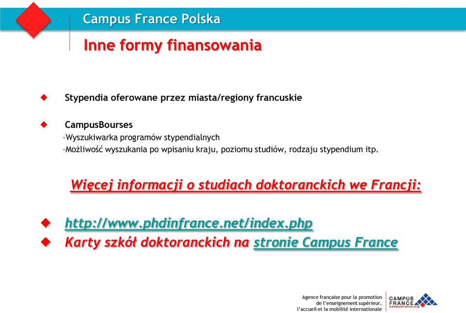 Więcej informacji o studiach doktoranckich we Francji: http://www.phdinfrance.net/index.