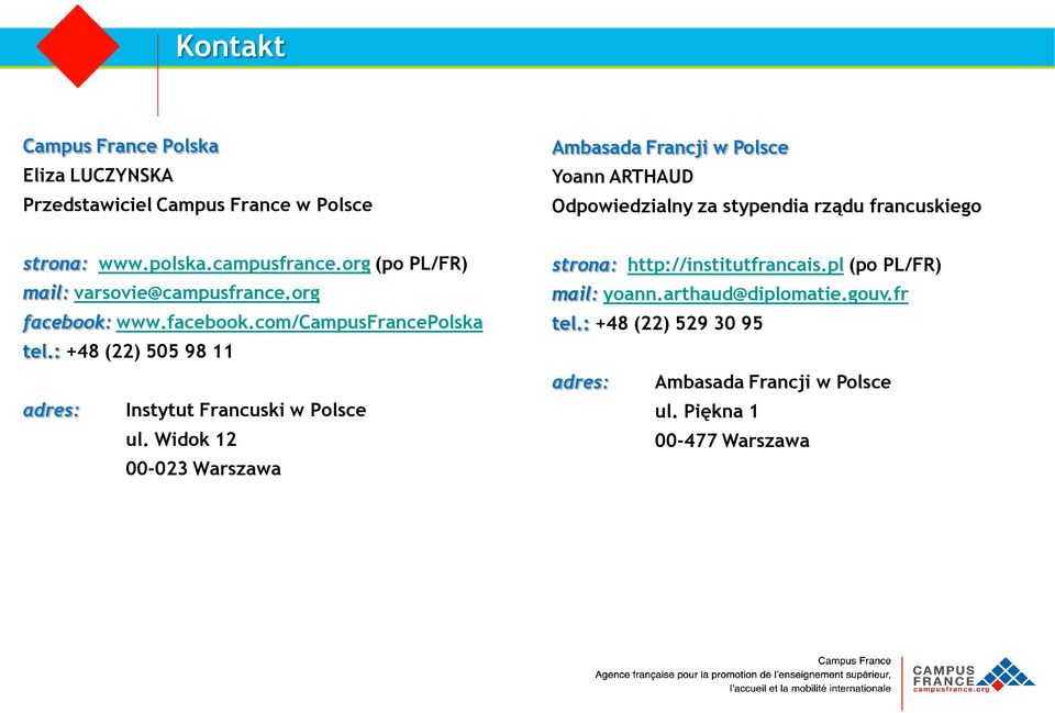 www.facebook.com/campusfrancepolska tel.: +48 (22) 505 98 11 adres: Instytut Francuski w Polsce ul.