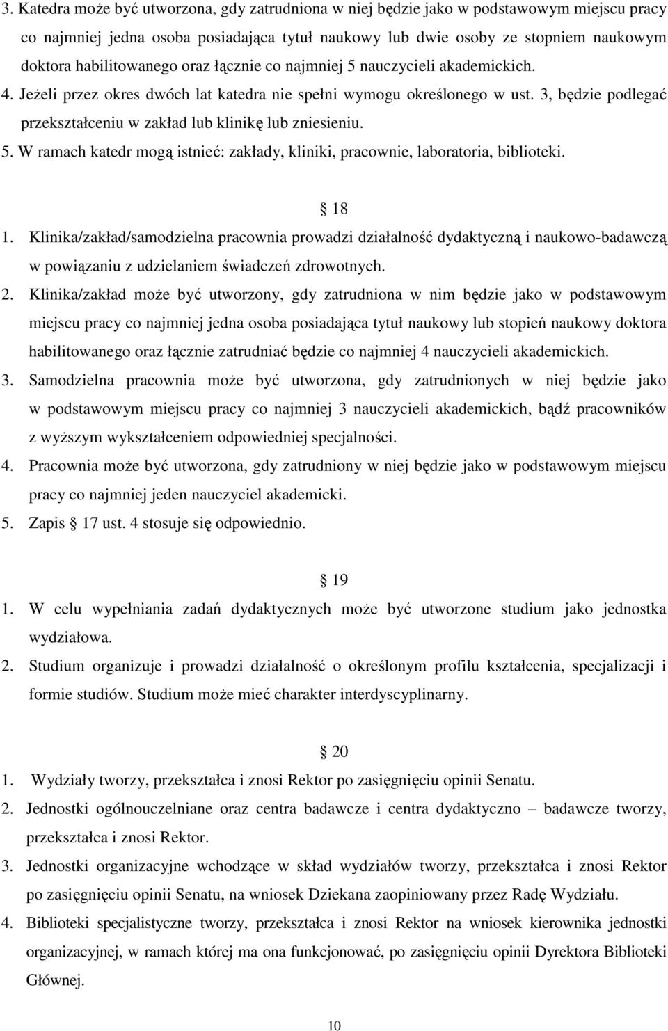 3, będzie podlegać przekształceniu w zakład lub klinikę lub zniesieniu. 5. W ramach katedr mogą istnieć: zakłady, kliniki, pracownie, laboratoria, biblioteki. 18 1.