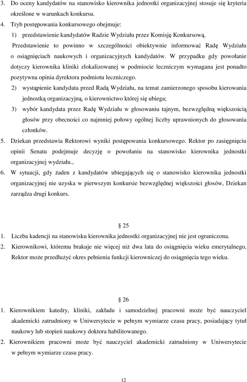 Przedstawienie to powinno w szczególności obiektywnie informować Radę Wydziału o osiągnięciach naukowych i organizacyjnych kandydatów.